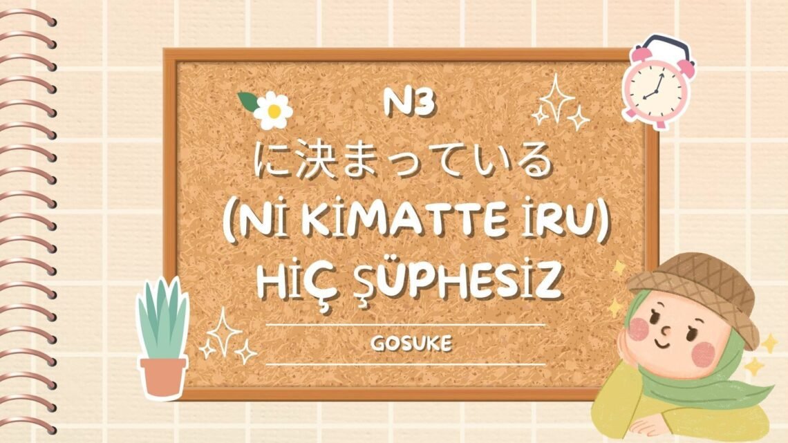に決まっている (ni kimatte iru) Hiç şüphesiz